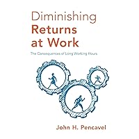 Diminishing Returns at Work: The Consequences of Long Working Hours Diminishing Returns at Work: The Consequences of Long Working Hours Hardcover Kindle