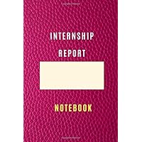 internship report Journal for Students and Professionals 6*9 with 105 empty lined pages graduation and final project Notebook: training report ... of your internship With Personalized cover