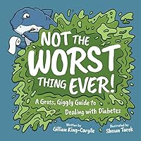 Not the Worst Thing Ever!: A Gross, Giggly Guide to Dealing with Diabetes