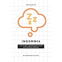 The Guide to Insomnia: How to get a better nights sleep with chronic insomnia (Mental Health, Wellness, and You) The Guide to Insomnia: How to get a better nights sleep with chronic insomnia (Mental Health, Wellness, and You) Kindle Paperback