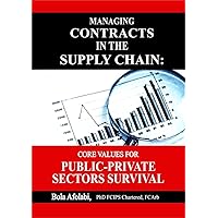 Managing Contracts in the Supply Chain: Core Values for Public-Private Sectors Survival Managing Contracts in the Supply Chain: Core Values for Public-Private Sectors Survival Kindle Paperback