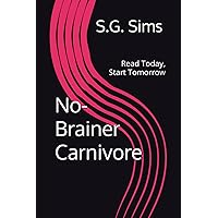 No-Brainer Carnivore: Read Today, Start Tomorrow No-Brainer Carnivore: Read Today, Start Tomorrow Paperback Kindle