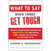 What to Say When Things Get Tough: Business Communication Strategies for Winning People Over When They're Angry, Worried and Suspicious of Everything You Say What to Say When Things Get Tough: Business Communication Strategies for Winning People Over When They're Angry, Worried and Suspicious of Everything You Say Paperback Kindle Audible Audiobook Audio CD