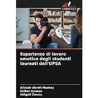 Esperienze di lavoro emotivo degli studenti laureati dell'UPSA (Italian Edition)