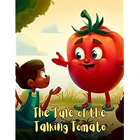 The Tale of the Talking Tomato: Short Story for kids about Courage, Perseverance & Self-Confidence, A Motivational Book For kids, Gift for kids ages 4-8 The Tale of the Talking Tomato: Short Story for kids about Courage, Perseverance & Self-Confidence, A Motivational Book For kids, Gift for kids ages 4-8 Paperback