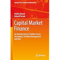 Capital Market Finance: An Introduction to Primitive Assets, Derivatives, Portfolio Management and Risk (Springer Texts in Business and Economics) Capital Market Finance: An Introduction to Primitive Assets, Derivatives, Portfolio Management and Risk (Springer Texts in Business and Economics) Hardcover Kindle