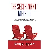 The SECURiMENT™ Method: How you can have more financial security, and less regret in retirement The SECURiMENT™ Method: How you can have more financial security, and less regret in retirement Paperback Kindle