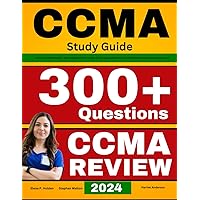 CCMA Study Guide: All-in-One CCMA Review + 300 Questions with In-Depth Answer Explanations for the NHA Certified Clinical Medical Assistant Exam