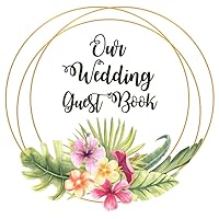 Tropical Flowers and Palm Leaves Wedding Guest Book: Tropical Flowers and Palm Leaves Guest Book with Gift Log for a Wedding