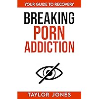 Breaking Porn Addiction: Your Guide To Recovery