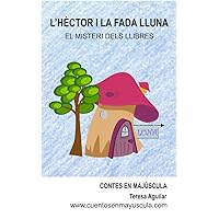 L'Hèctor i la fada Lluna: El misteri dels llibres (Contes en majúscula) (Catalan Edition) L'Hèctor i la fada Lluna: El misteri dels llibres (Contes en majúscula) (Catalan Edition) Kindle Paperback
