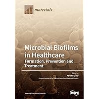 Microbial Biofilms in Healthcare: Formation, Prevention and Treatment
