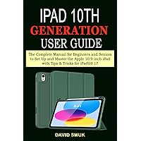 iPad 10th GENERATION User Guide: The Complete Manual for Beginners and Seniors to Set Up and Master the Apple 10.9-inch iPad with Tips & Tricks for iPadOS 17 iPad 10th GENERATION User Guide: The Complete Manual for Beginners and Seniors to Set Up and Master the Apple 10.9-inch iPad with Tips & Tricks for iPadOS 17 Paperback Kindle Hardcover