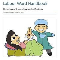 Medical Student Labour Ward Handbook: For medical students in Obstetrics and Gynaecology at University Hospital Lewisham