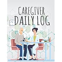 caregiver daily log book: Care Log Journal Medical Care Recorder Patients Medical Journal Medicine Reminder Log