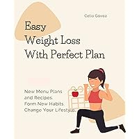 Easy Weight Loss with Perfect Plan: New Menu Plans and Recipes. Form New Habits. Change Your Lifestyle. Easy Weight Loss with Perfect Plan: New Menu Plans and Recipes. Form New Habits. Change Your Lifestyle. Kindle Paperback