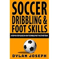 Soccer Dribbling & Foot Skills: A Step-by-Step Guide on How to Dribble Past the Other Team (Understand Soccer) Soccer Dribbling & Foot Skills: A Step-by-Step Guide on How to Dribble Past the Other Team (Understand Soccer) Paperback Kindle Audible Audiobook