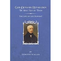 God Demands Reparation: The Holy Man of Tours: The Life of Leo Dupont God Demands Reparation: The Holy Man of Tours: The Life of Leo Dupont Paperback Hardcover