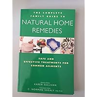 The Complete Family Guide to Natural Home Remedies: Safe and Effective Treatments for Common Ailments The Complete Family Guide to Natural Home Remedies: Safe and Effective Treatments for Common Ailments Paperback Hardcover