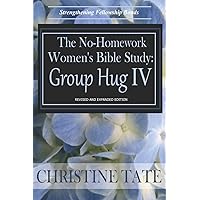 The No-Homework Women's Bible Study: Group Hug IV The No-Homework Women's Bible Study: Group Hug IV Paperback