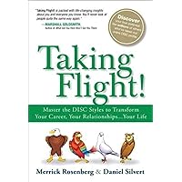 Taking Flight!: Master the DISC Styles to Transform Your Career, Your Relationships...Your Life Taking Flight!: Master the DISC Styles to Transform Your Career, Your Relationships...Your Life Paperback Kindle Hardcover