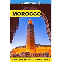 MOROCCO 2024 – 2025 ESSENTIAL TRAVEL GUIDE: Beyond the Atlas – Where To Stay, Things To Do, Top Attractions, In-depth Exploration of Adventures & Nature of morocco, Travel Tips etc. (DY TOUR)