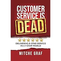 Customer Service Is DEAD: Delivering 6-Star Service In A 1-Star World Customer Service Is DEAD: Delivering 6-Star Service In A 1-Star World Hardcover Kindle Audible Audiobook Paperback