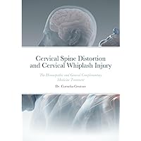 Cervical Spine Distortion & Cervical Whiplash Injury: The Homeopathic and General Complementary Medicine Treatment
