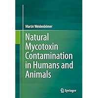 Natural Mycotoxin Contamination in Humans and Animals Natural Mycotoxin Contamination in Humans and Animals Kindle Hardcover Paperback
