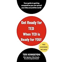 Get Ready for TED When TED is Ready for you!: Your Step-By-Step Guide to Getting Accepted so You Can Spread Your Idea around the World Get Ready for TED When TED is Ready for you!: Your Step-By-Step Guide to Getting Accepted so You Can Spread Your Idea around the World Paperback Kindle