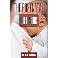 The Postnatal Diet Book: The Ultimate Guide to Losing Weight, Reset Your Metabolism, Boost Your Energy and Eating Healthy with Pictures The Postnatal Diet Book: The Ultimate Guide to Losing Weight, Reset Your Metabolism, Boost Your Energy and Eating Healthy with Pictures Paperback Hardcover