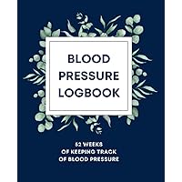 Blood Pressure Logbook: 52 Weeks of Keeping Track of Blood Pressure
