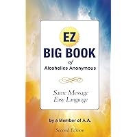 The EZ Big Book of Alcoholics Anonymous: Same Message—Simple Language The EZ Big Book of Alcoholics Anonymous: Same Message—Simple Language Paperback Kindle Audible Audiobook