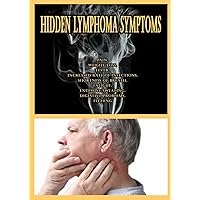 Hidden Lymphoma Symptoms: Pain, Weight loss, Fever, Increased rate of infections, Shortness of breath, Fatigue, Excessive sweating, Digestive problems, Itching
