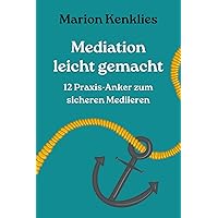 Mediation leicht gemacht - 12 Praxis-Anker zum sicheren Mediieren (German Edition) Mediation leicht gemacht - 12 Praxis-Anker zum sicheren Mediieren (German Edition) Paperback Kindle