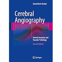 Cerebral Angiography: Normal Anatomy and Vascular Pathology Cerebral Angiography: Normal Anatomy and Vascular Pathology Kindle Paperback