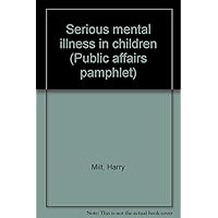 Serious mental illness in children (Public affairs pamphlet) Serious mental illness in children (Public affairs pamphlet) Paperback