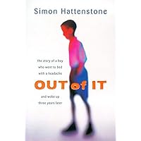 Out of It: The Story of a Boy Who Went to Bed with a Headache and Woke Up Three Years Later Out of It: The Story of a Boy Who Went to Bed with a Headache and Woke Up Three Years Later Paperback Hardcover