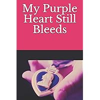 My Purple Heart Still Bleeds