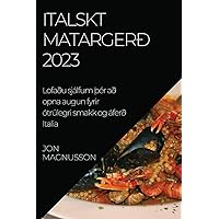 Italskt matargerð 2023: Lofaðu sjálfum Þér að opna augun fyrir ótrúlegri smakk og áferð Italia (Icelandic Edition)