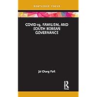 COVID-19, Familism, and South Korean Governance COVID-19, Familism, and South Korean Governance Kindle Hardcover Paperback