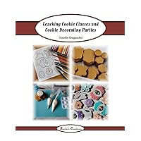 Teaching Cookie Classes and Cookie Decorating Parties (Tunde's Creations) Teaching Cookie Classes and Cookie Decorating Parties (Tunde's Creations) Paperback