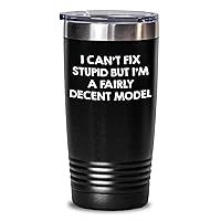 20oz/30oz Funny Sarcastic Gifts for Model | I Can't Fix Stupid But I'm A Fairly Decent Model Tumbler Gifts from Husband Wife to Model