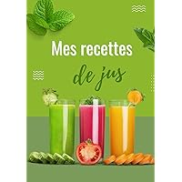 Cahier de recettes à remplir: carnet de recettes Juice: Votre Compagnon Culinaire pour Créer et Partager vos Délices ! (French Edition)