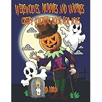 Werewolves, mummies and vampires - creepy coloring book for boys: A beautiful Halloween coloring book for boys 6 years and older