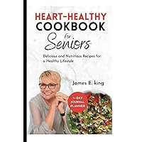 Heart-Healthy Cookbook for Seniors: Delicious and Nutritious Recipes for a Healthy Lifestyle (Healthy Eating Made Easy)