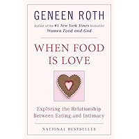 When Food Is Love: Exploring the Relationship Between Eating and Intimacy When Food Is Love: Exploring the Relationship Between Eating and Intimacy Paperback Audible Audiobook Kindle Hardcover Preloaded Digital Audio Player