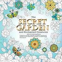 The Secret Garden and Enchanted Creatures Adult Coloring Book Stress Relieving Designs, Flowers, Mandalas, Animals, Patterns: Anti-Stress Coloring Book For Adults The Secret Garden and Enchanted Creatures Adult Coloring Book Stress Relieving Designs, Flowers, Mandalas, Animals, Patterns: Anti-Stress Coloring Book For Adults Paperback