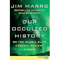 Our Occulted History: Do the Global Elite Conceal Ancient Aliens? Our Occulted History: Do the Global Elite Conceal Ancient Aliens? Audible Audiobook Kindle Hardcover Paperback