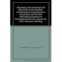 Respiratory Gas Exchange and Blood Flow in the Placenta; Proceedings of a Symposium in Conjunction with the XXV International Congress of Physiological Sciences, August 4-6, 1971, Hannover, Germany Respiratory Gas Exchange and Blood Flow in the Placenta; Proceedings of a Symposium in Conjunction with the XXV International Congress of Physiological Sciences, August 4-6, 1971, Hannover, Germany Paperback